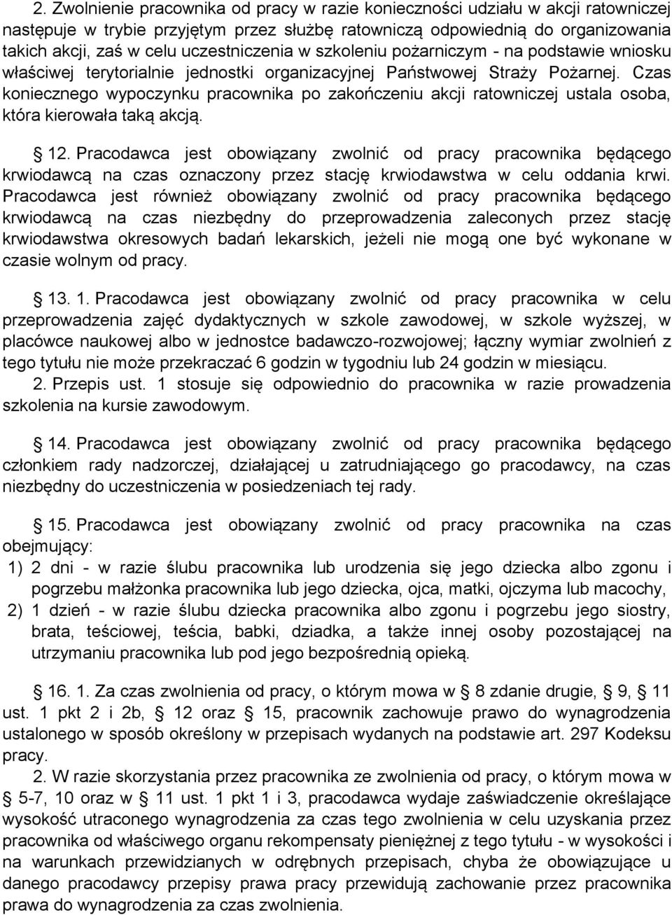 Czas koniecznego wypoczynku pracownika po zakończeniu akcji ratowniczej ustala osoba, która kierowała taką akcją. 12.