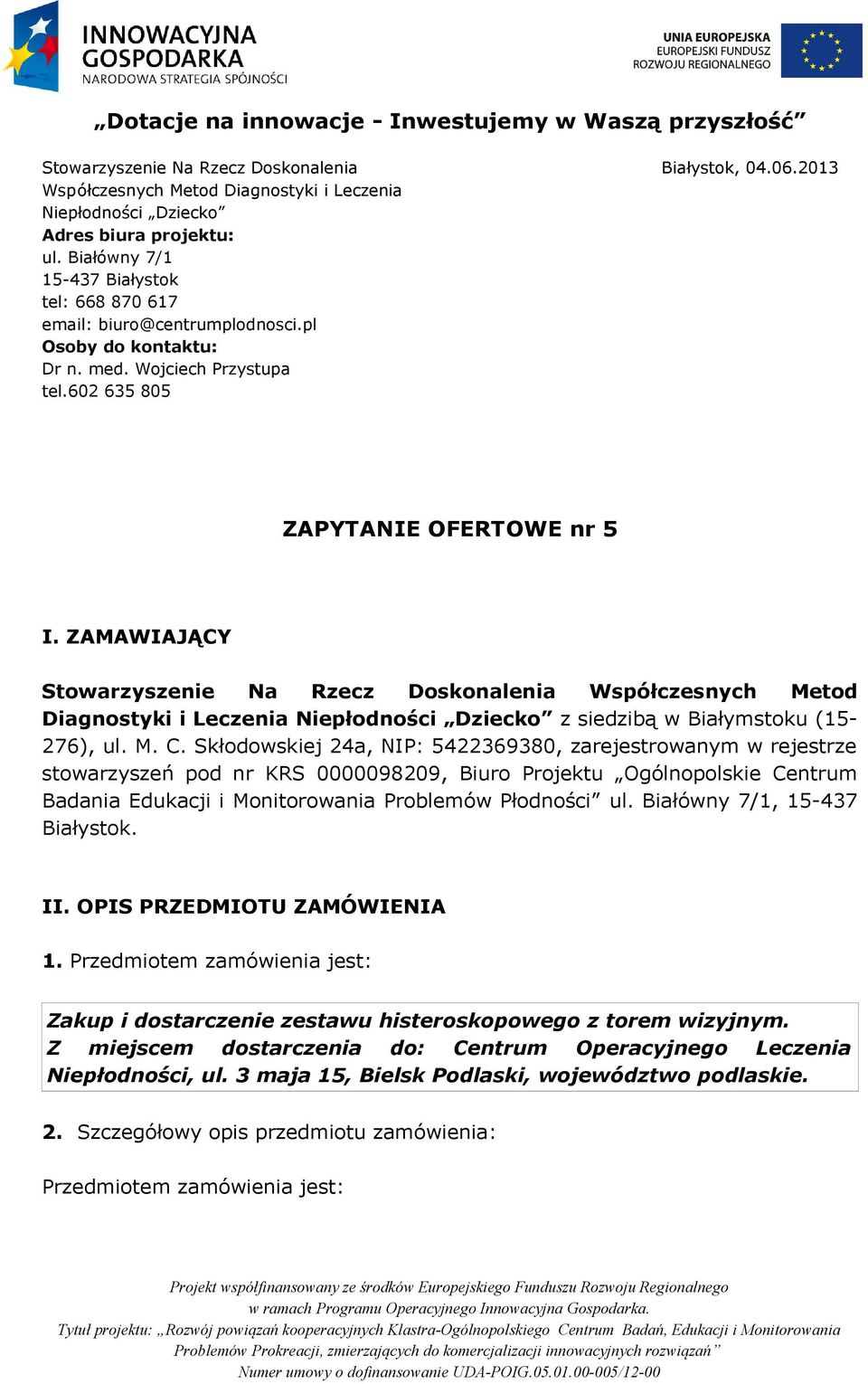 ZAMAWIAJĄCY Stowarzyszenie Na Rzecz Doskonalenia Współczesnych Metod Diagnostyki i Leczenia Niepłodności Dziecko z siedzibą w Białymstoku (15-276), ul. M. C.