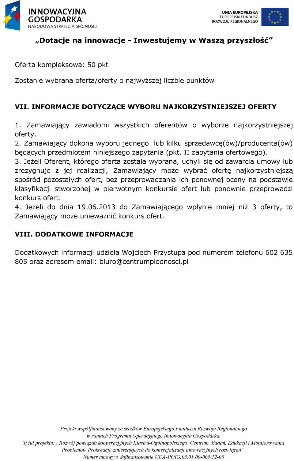 Zamawiający dokona wyboru jednego lub kilku sprzedawcę(ów)/producenta(ów) będących przedmiotem niniejszego zapytania (pkt. II zapytania ofertowego). 3.