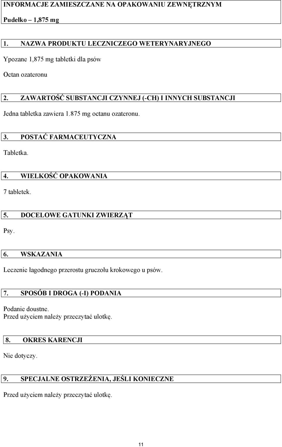 ZAWARTOŚĆ SUBSTANCJI CZYNNEJ (-CH) I INNYCH SUBSTANCJI Jedna tabletka zawiera 1.875 mg octanu ozateronu. 3. POSTAĆ FARMACEUTYCZNA Tabletka. 4.