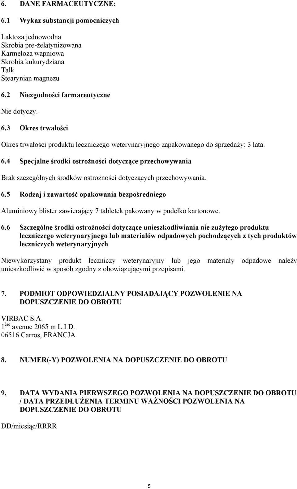 6.5 Rodzaj i zawartość opakowania bezpośredniego Aluminiowy blister zawierający 7 tabletek pakowany w pudełko kartonowe. 6.