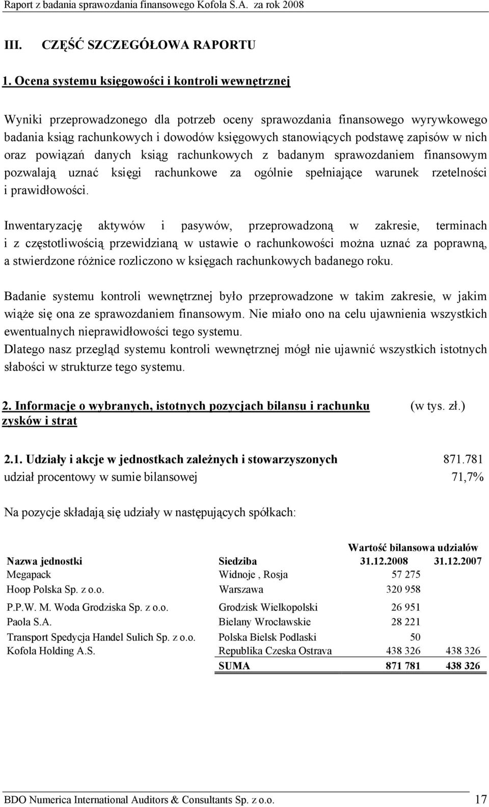 zapisów w nich oraz powiązań danych ksiąg rachunkowych z badanym sprawozdaniem finansowym pozwalają uznać księgi rachunkowe za ogólnie spełniające warunek rzetelności i prawidłowości.