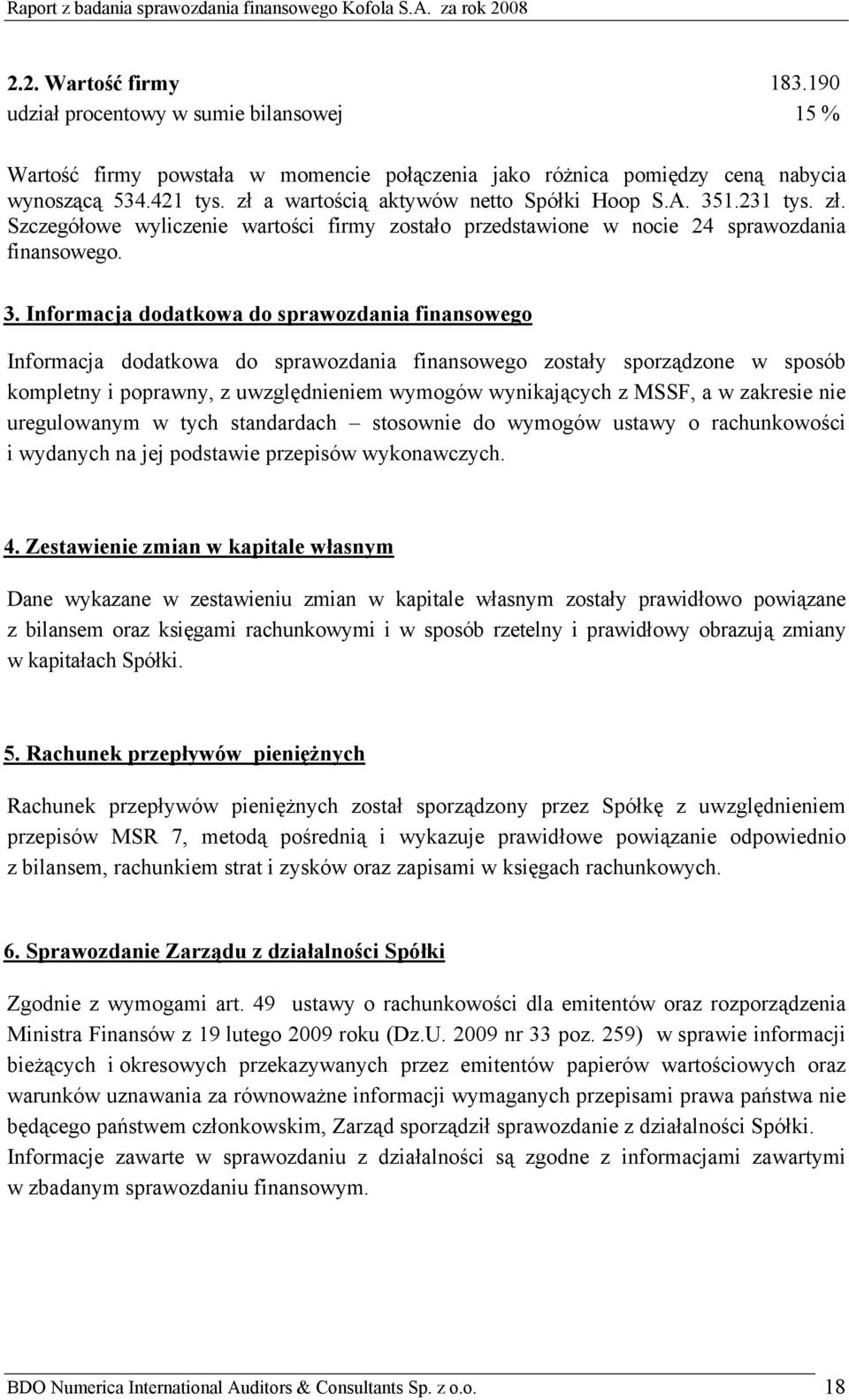 1.231 tys. zł. Szczegółowe wyliczenie wartości firmy zostało przedstawione w nocie 24 sprawozdania finansowego. 3.
