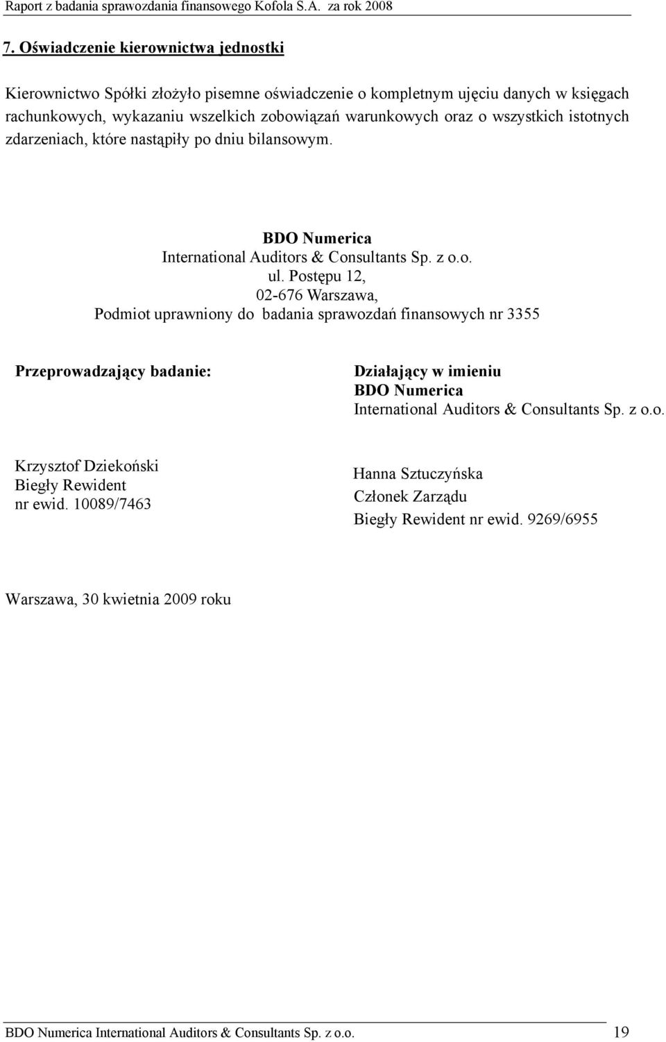 Postępu 12, 02-676 Warszawa, Podmiot uprawniony do badania sprawozdań finansowych nr 3355 Przeprowadzający badanie: Działający w imieniu BDO Numerica International Auditors &