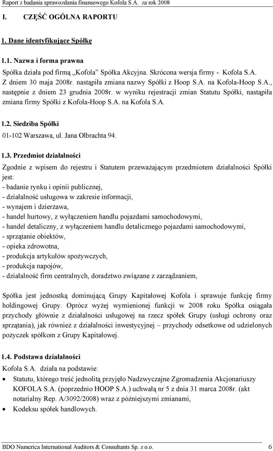 A. 1.2. Siedziba Spółki 01-102 Warszawa, ul. Jana Olbrachta 94. 1.3.