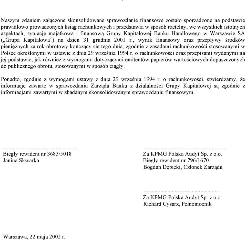 , wynik finansowy oraz przepływy środków pieniężnych za rok obrotowy kończący się tego dnia, zgodnie z zasadami rachunkowości stosowanymi w Polsce określonymi w ustawie z dnia 29 września 1994 r.