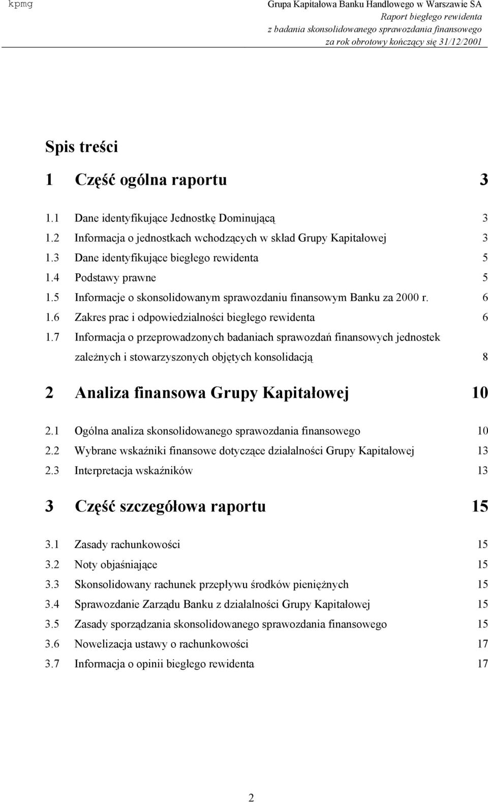 7 Informacja o przeprowadzonych badaniach sprawozdań finansowych jednostek zależnych i stowarzyszonych objętych konsolidacją 8 2 Analiza finansowa Grupy Kapitałowej 10 2.