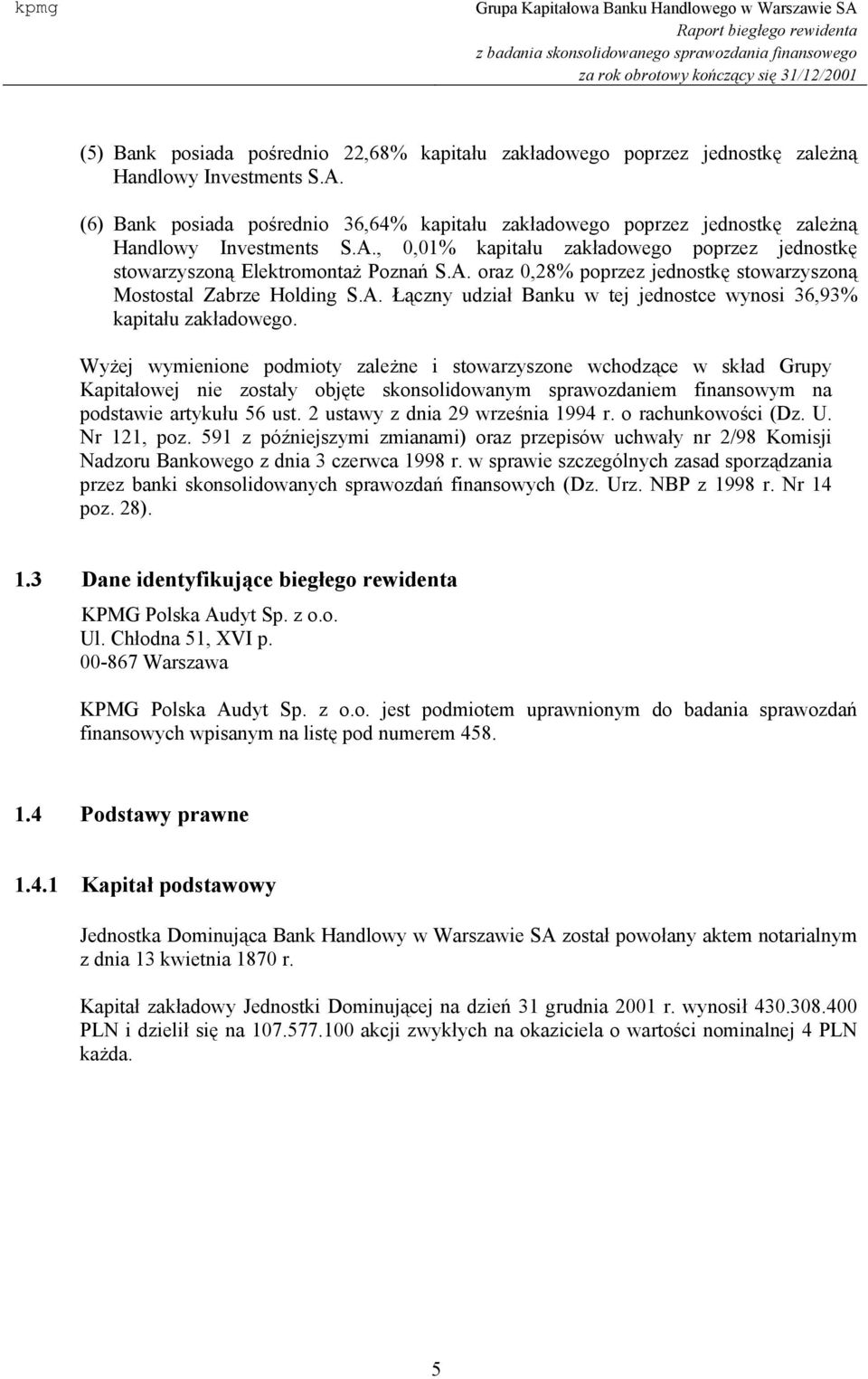A. Łączny udział Banku w tej jednostce wynosi 36,93% kapitału zakładowego.