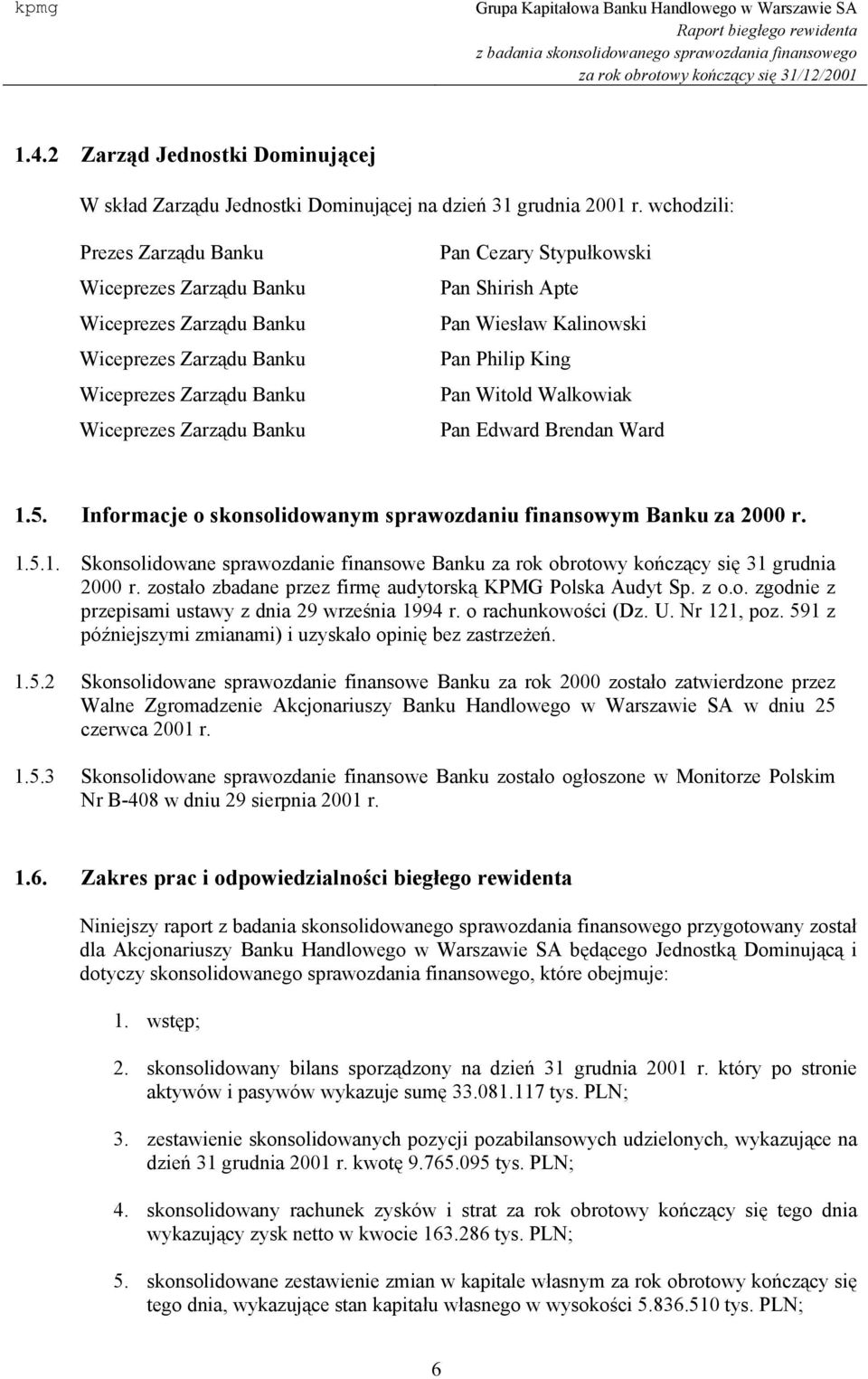Pan Wiesław Kalinowski Pan Philip King Pan Witold Walkowiak Pan Edward Brendan Ward 1.5. Informacje o skonsolidowanym sprawozdaniu finansowym Banku za 2000 r. 1.5.1. Skonsolidowane sprawozdanie finansowe Banku za rok obrotowy kończący się 31 grudnia 2000 r.