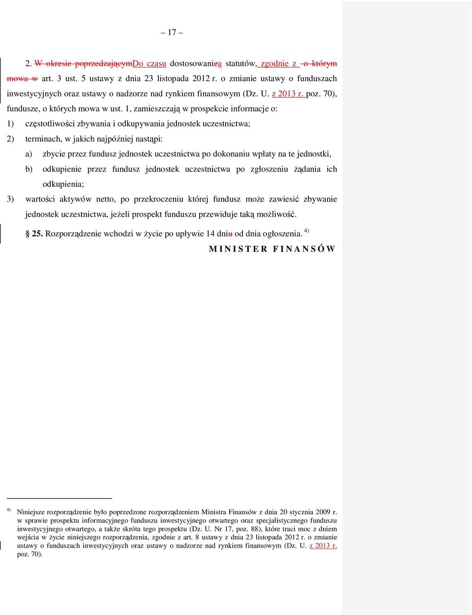 1, zamieszczają w prospekcie informacje o: 1) częstotliwości zbywania i odkupywania jednostek uczestnictwa; 2) terminach, w jakich najpóźniej nastąpi: a) zbycie przez fundusz jednostek uczestnictwa