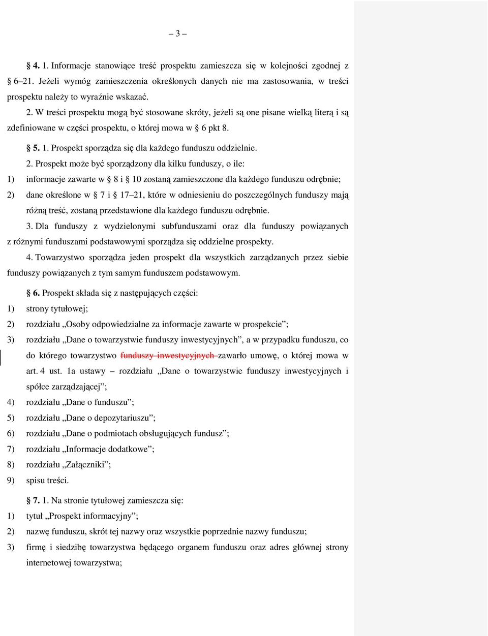 W treści prospektu mogą być stosowane skróty, jeżeli są one pisane wielką literą i są zdefiniowane w części prospektu, o której mowa w 6 pkt 8. 5. 1.