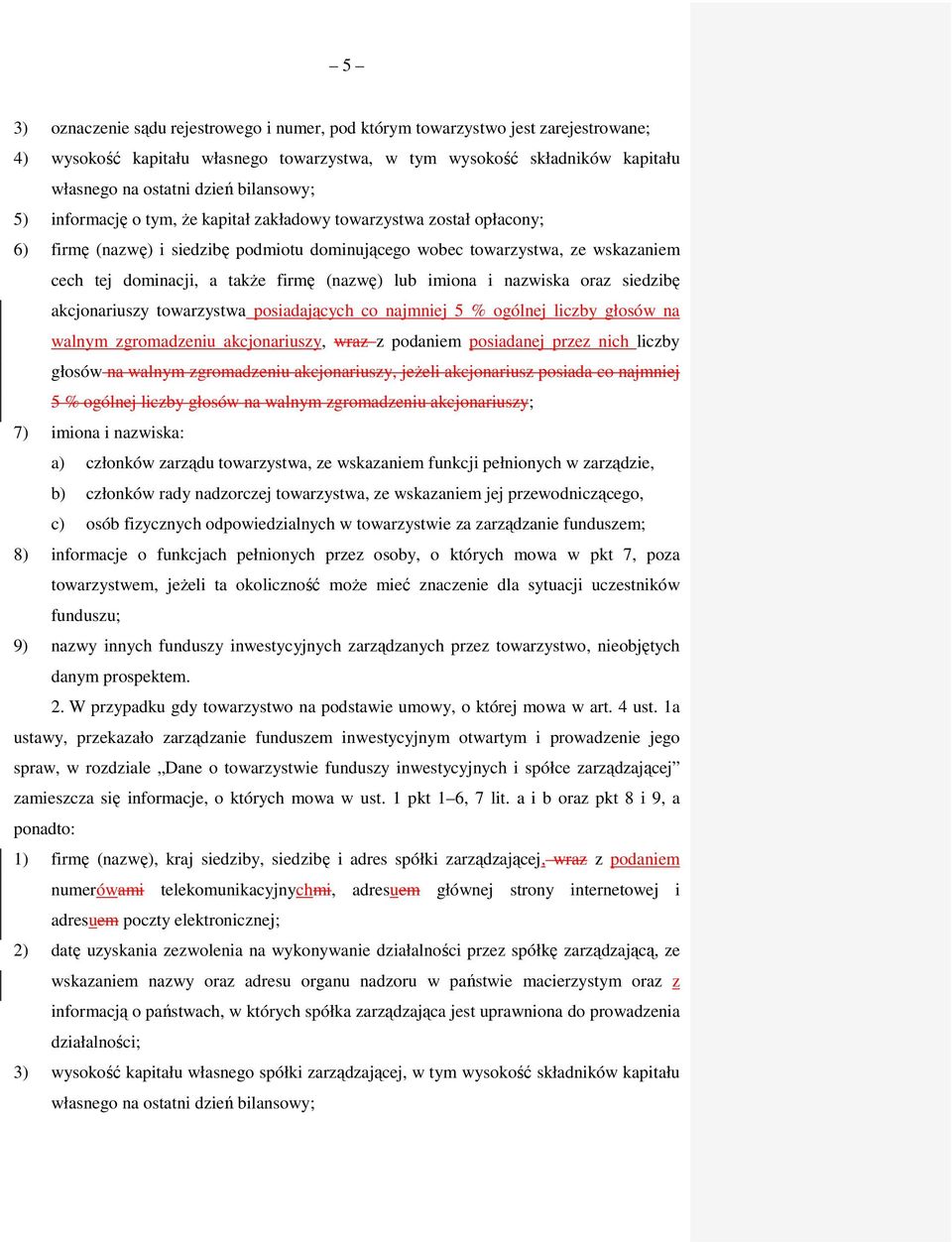 (nazwę) lub imiona i nazwiska oraz siedzibę akcjonariuszy towarzystwa posiadających co najmniej 5 % ogólnej liczby głosów na walnym zgromadzeniu akcjonariuszy, wraz z podaniem posiadanej przez nich