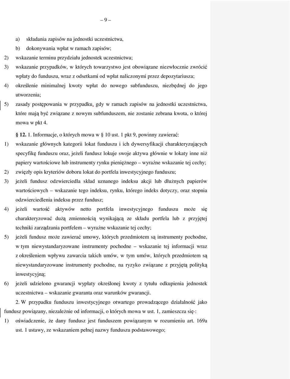 utworzenia; 5) zasady postępowania w przypadku, gdy w ramach zapisów na jednostki uczestnictwa, które mają być związane z nowym subfunduszem, nie zostanie zebrana kwota, o której mowa w pkt 4. 12