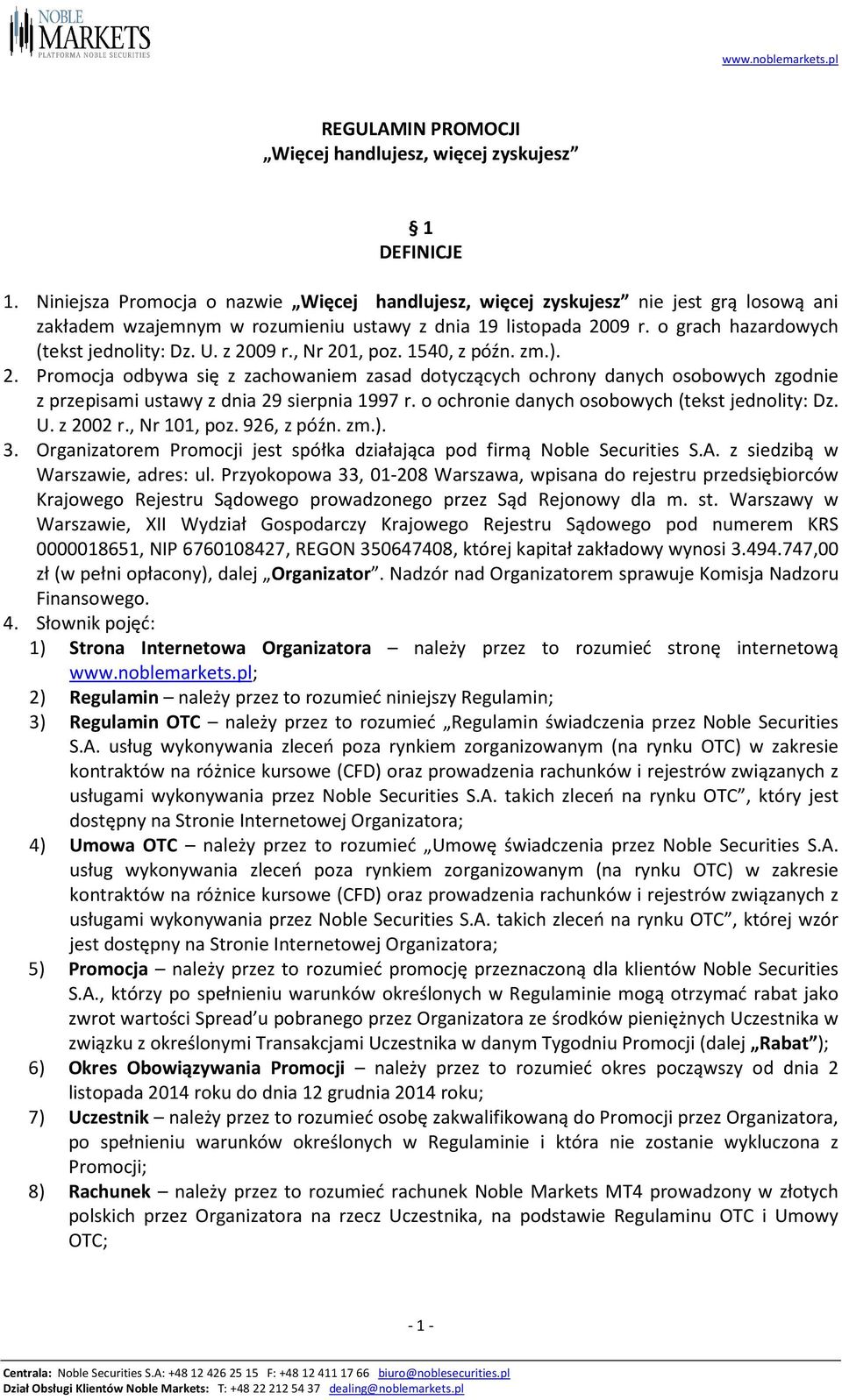 z 2009 r., Nr 201, poz. 1540, z późn. zm.). 2. Promocja odbywa się z zachowaniem zasad dotyczących ochrony danych osobowych zgodnie z przepisami ustawy z dnia 29 sierpnia 1997 r.