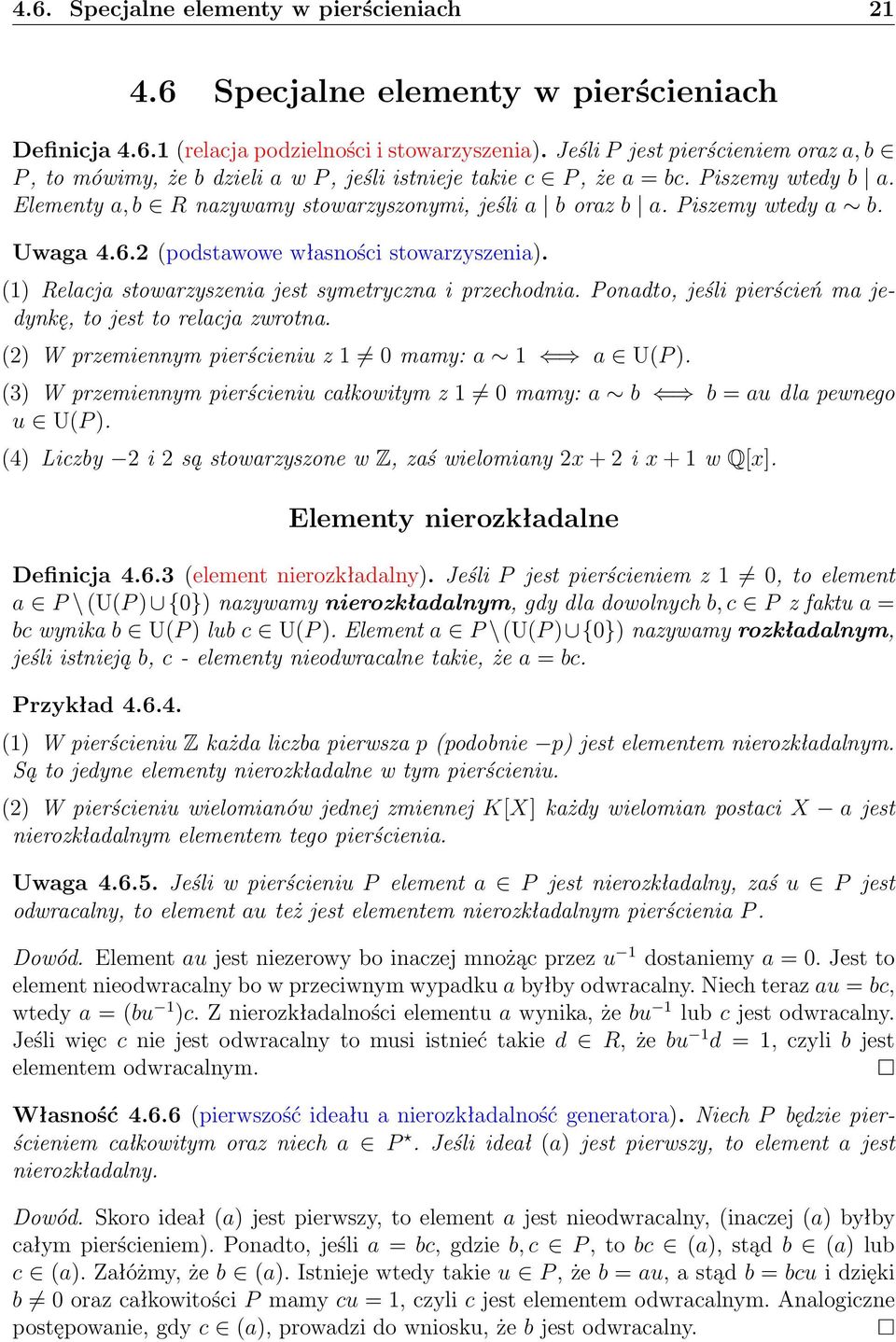 Piszemy wtedy a b. Uwaga 4.6.2 (podstawowe własności stowarzyszenia). (1) Relacja stowarzyszenia jest symetryczna i przechodnia. Ponadto, jeśli pierścień ma jedynkę, to jest to relacja zwrotna.