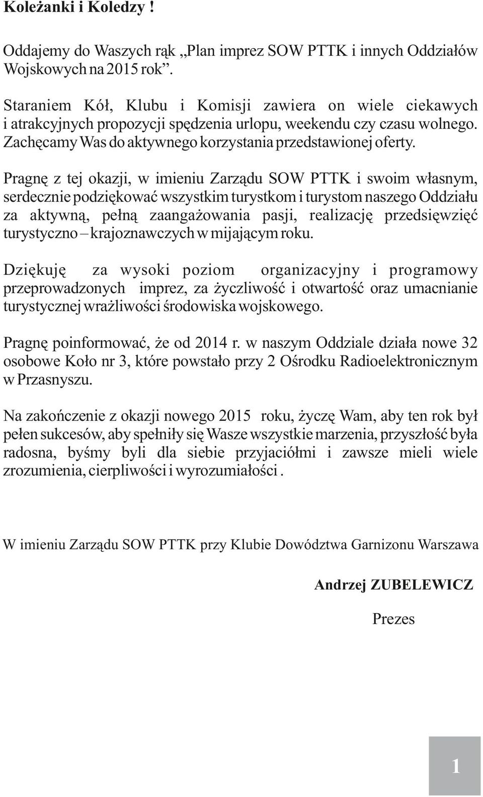 Pragnę z tej okazji, w imieniu Zarządu SOW PTTK i swoim własnym, serdecznie podziękować wszystkim turystkom i turystom naszego Oddziału za aktywną, pełną zaangażowania pasji, realizację przedsięwzięć