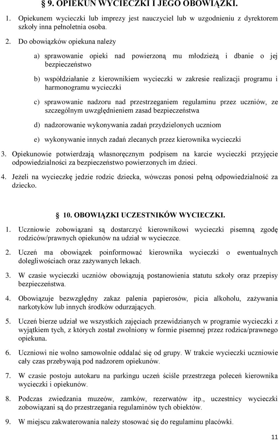 wycieczki c) sprawowanie nadzoru nad przestrzeganiem regulaminu przez uczniów, ze szczególnym uwzględnieniem zasad bezpieczeństwa d) nadzorowanie wykonywania zadań przydzielonych uczniom e)