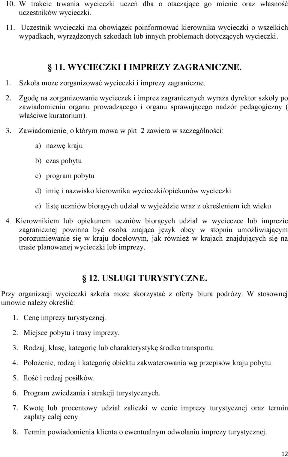 . WYCIECZKI I IMPREZY ZAGRANICZNE. 1. Szkoła może zorganizować wycieczki i imprezy zagraniczne. 2.