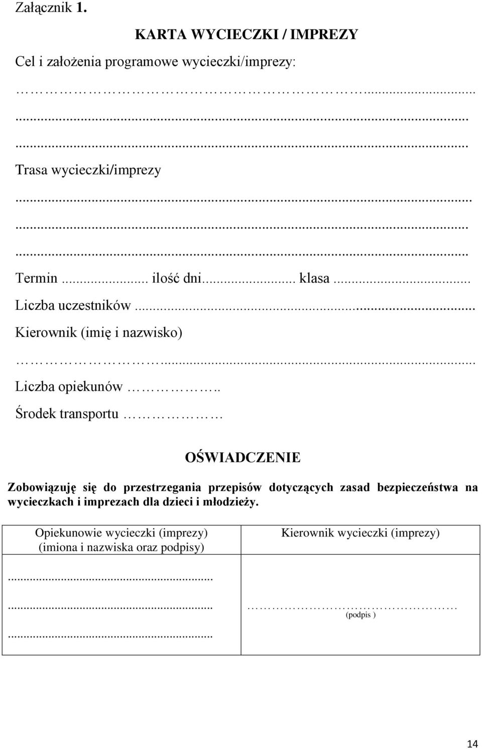 . Środek transportu OŚWIADCZENIE Zobowiązuję się do przestrzegania przepisów dotyczących zasad bezpieczeństwa na wycieczkach i