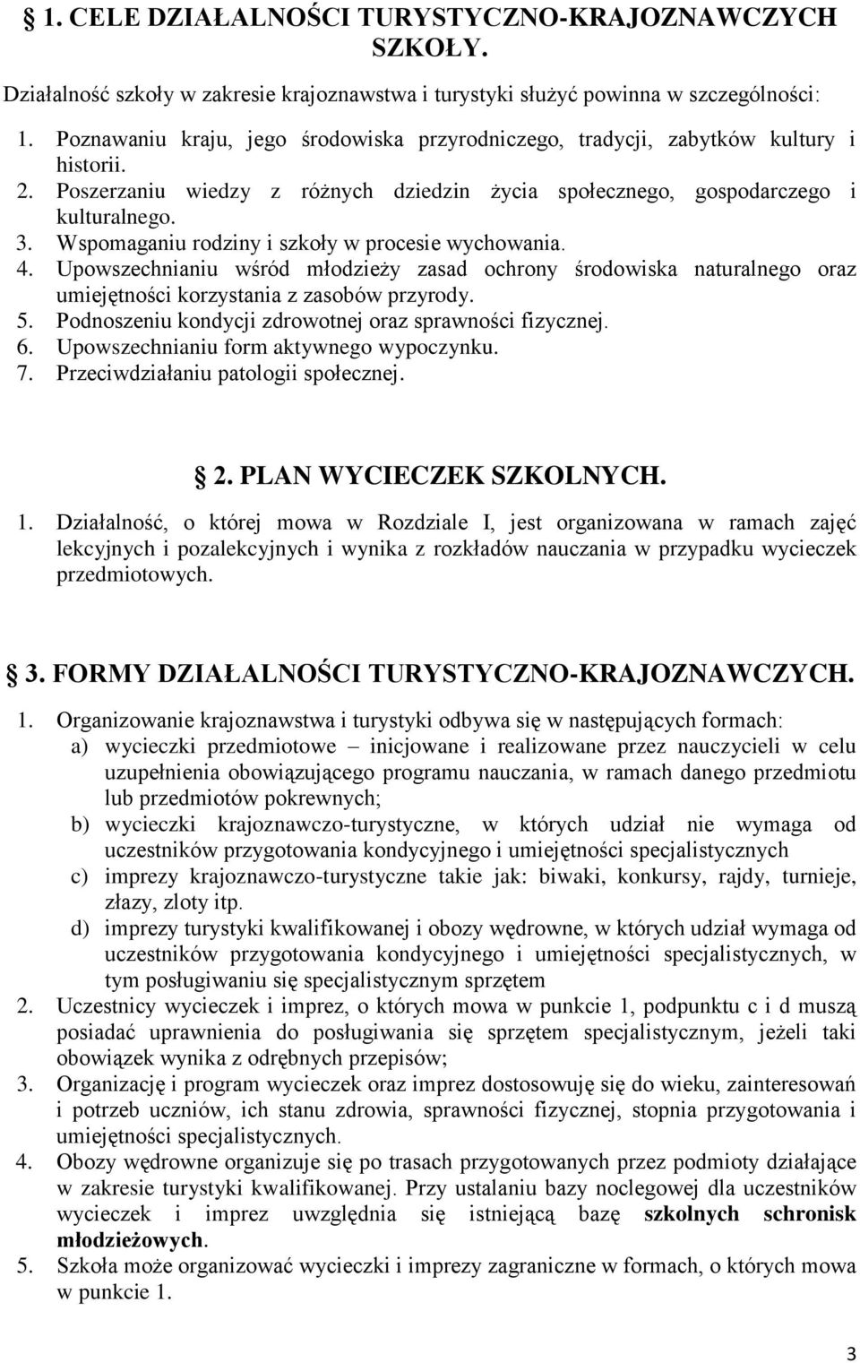 Wspomaganiu rodziny i szkoły w procesie wychowania. 4. Upowszechnianiu wśród młodzieży zasad ochrony środowiska naturalnego oraz umiejętności korzystania z zasobów przyrody. 5.