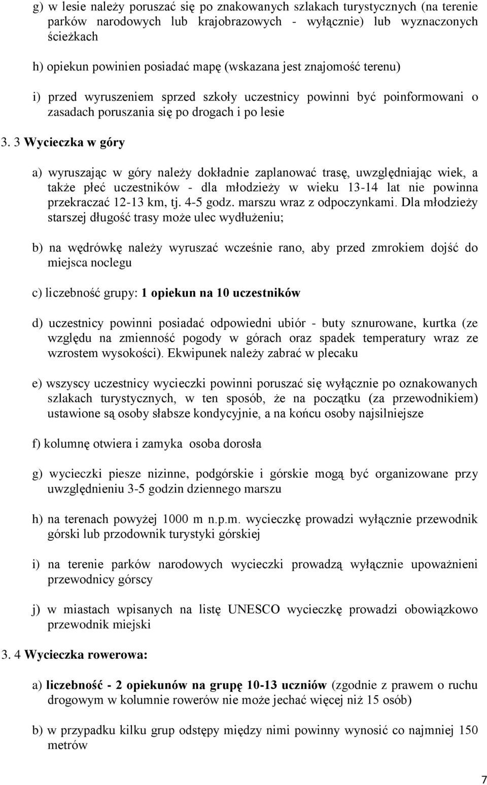 3 Wycieczka w góry a) wyruszając w góry należy dokładnie zaplanować trasę, uwzględniając wiek, a także płeć uczestników - dla młodzieży w wieku 13-14 lat nie powinna przekraczać 12-13 km, tj.