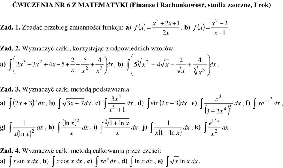 Wyzaczyć całki metodą podstawiaia: a) ( + ) d b) + 7d c) + d g) ( l ) d h) ( ) l d i) si d e) d) ( ) ( ) / +