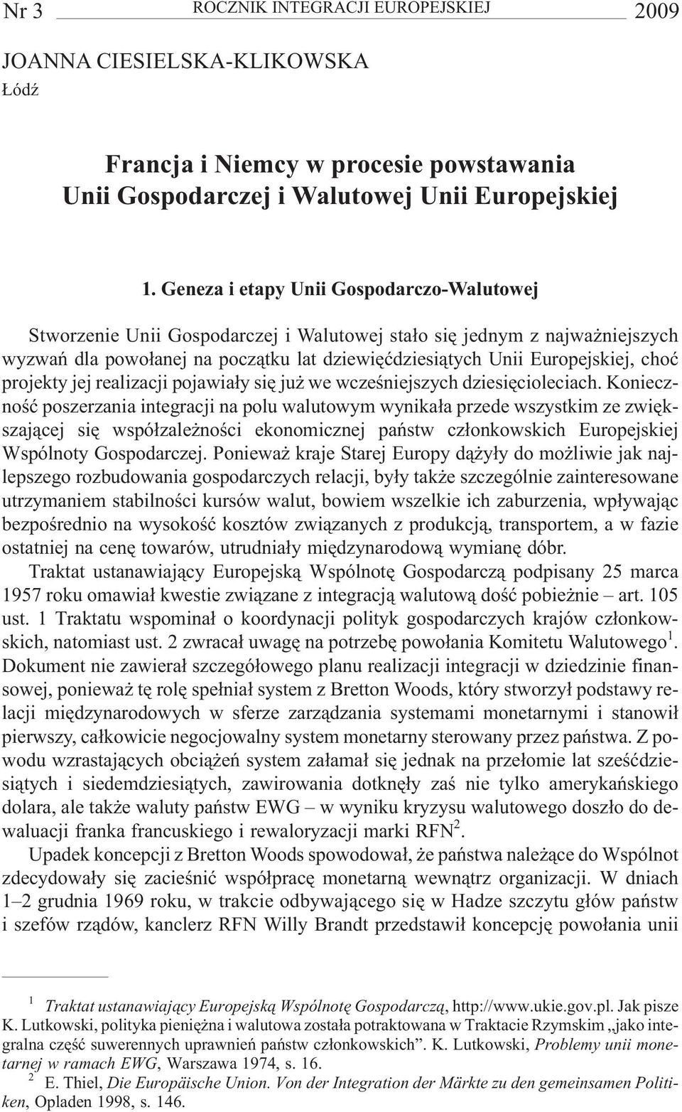 projekty jej realizacji pojawia³y siê ju we wczeœniejszych dziesiêcioleciach.