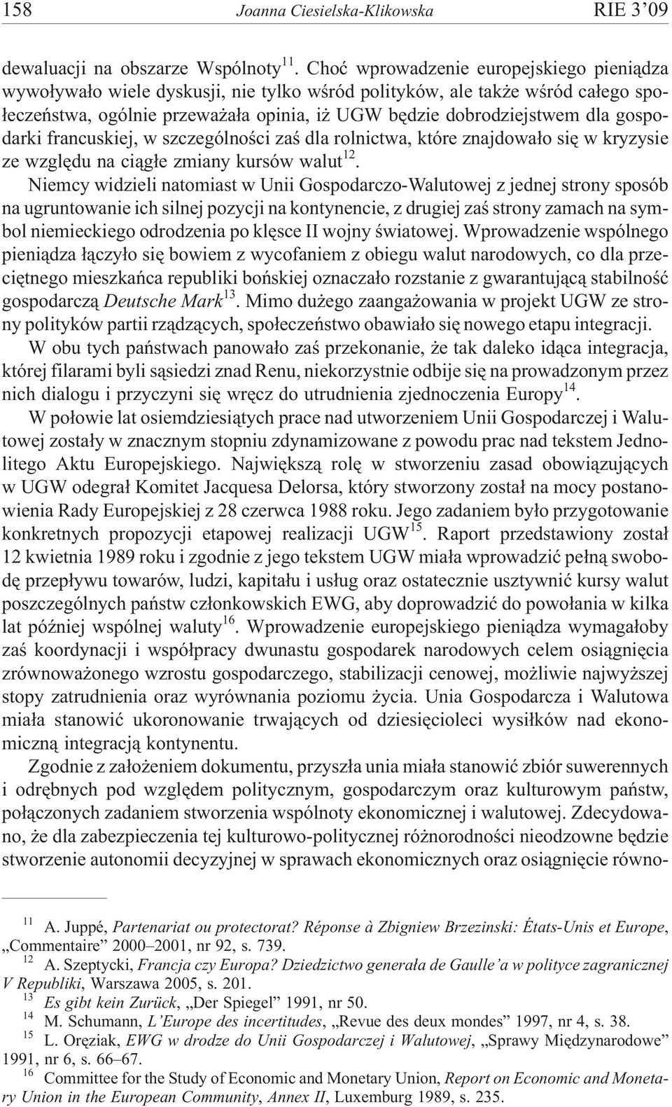 gospodarki francuskiej, w szczególnoœci zaœ dla rolnictwa, które znajdowa³o siê w kryzysie ze wzglêdu na ci¹g³e zmiany kursów walut 12.