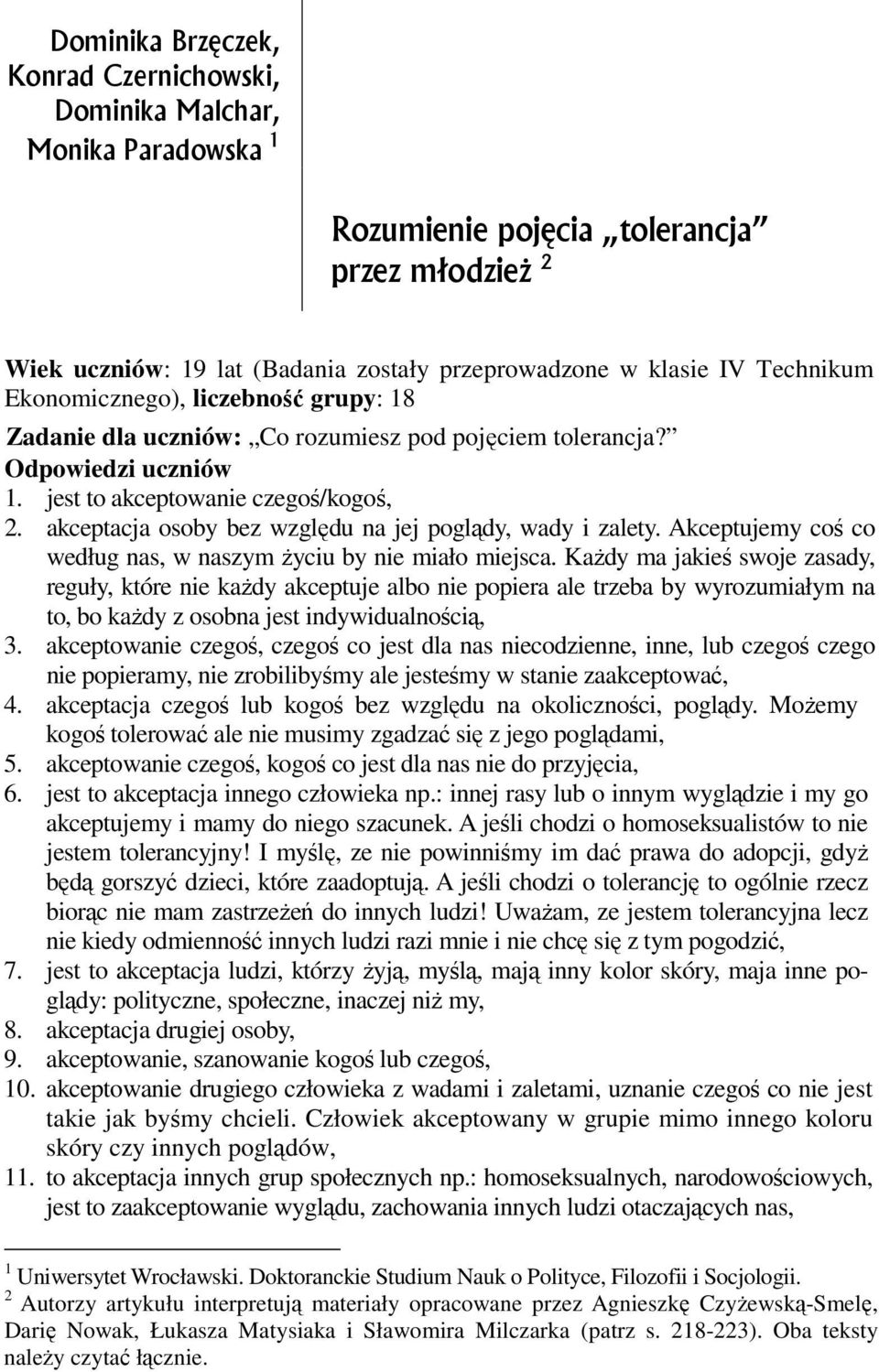 akceptacja osoby bez względu na jej poglądy, wady i zalety. Akceptujemy coś co według nas, w naszym Ŝyciu by nie miało miejsca.