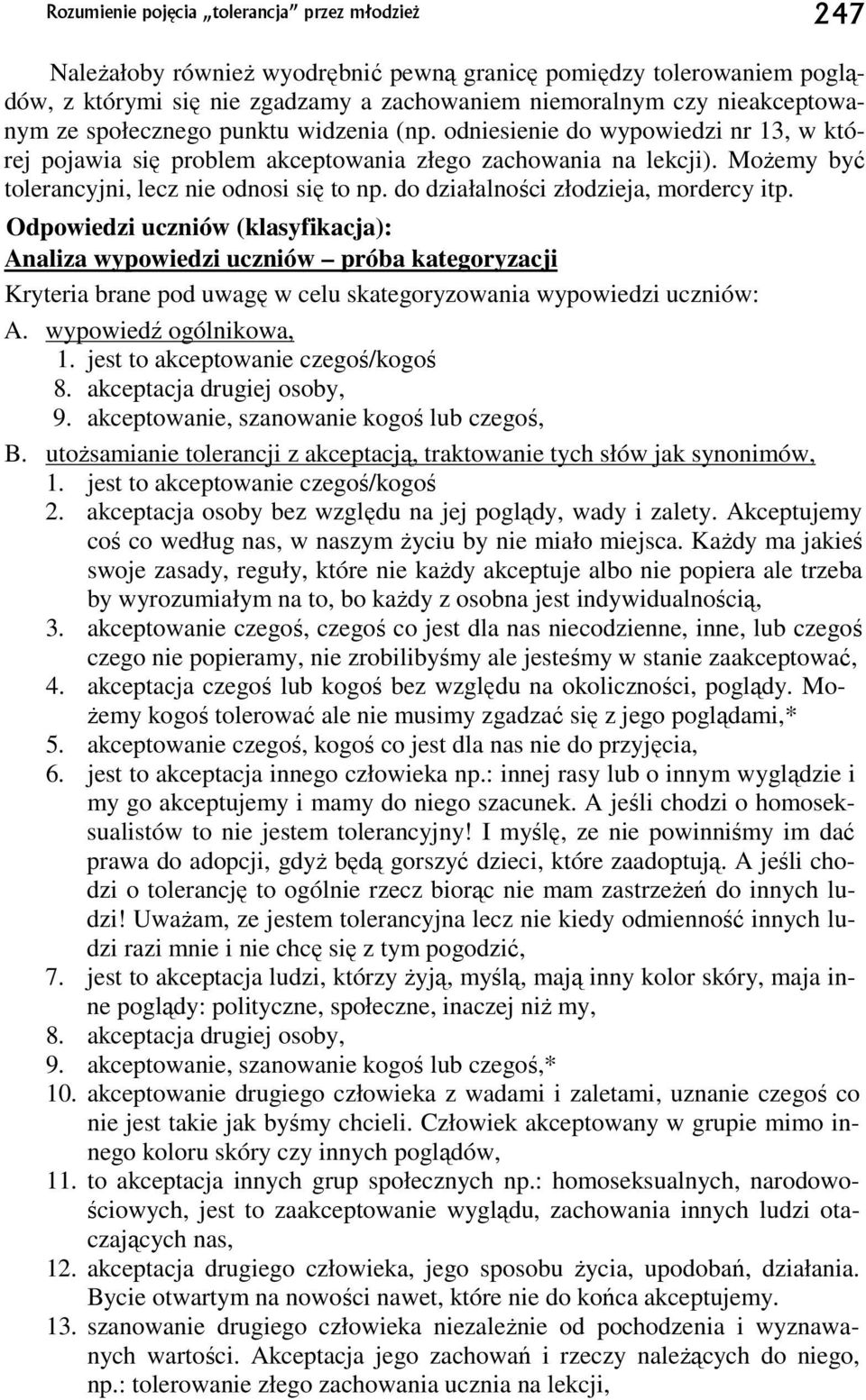 do działalności złodzieja, mordercy itp. Odpowiedzi uczniów (klasyfikacja): Analiza wypowiedzi uczniów próba kategoryzacji Kryteria brane pod uwagę w celu skategoryzowania wypowiedzi uczniów: A.