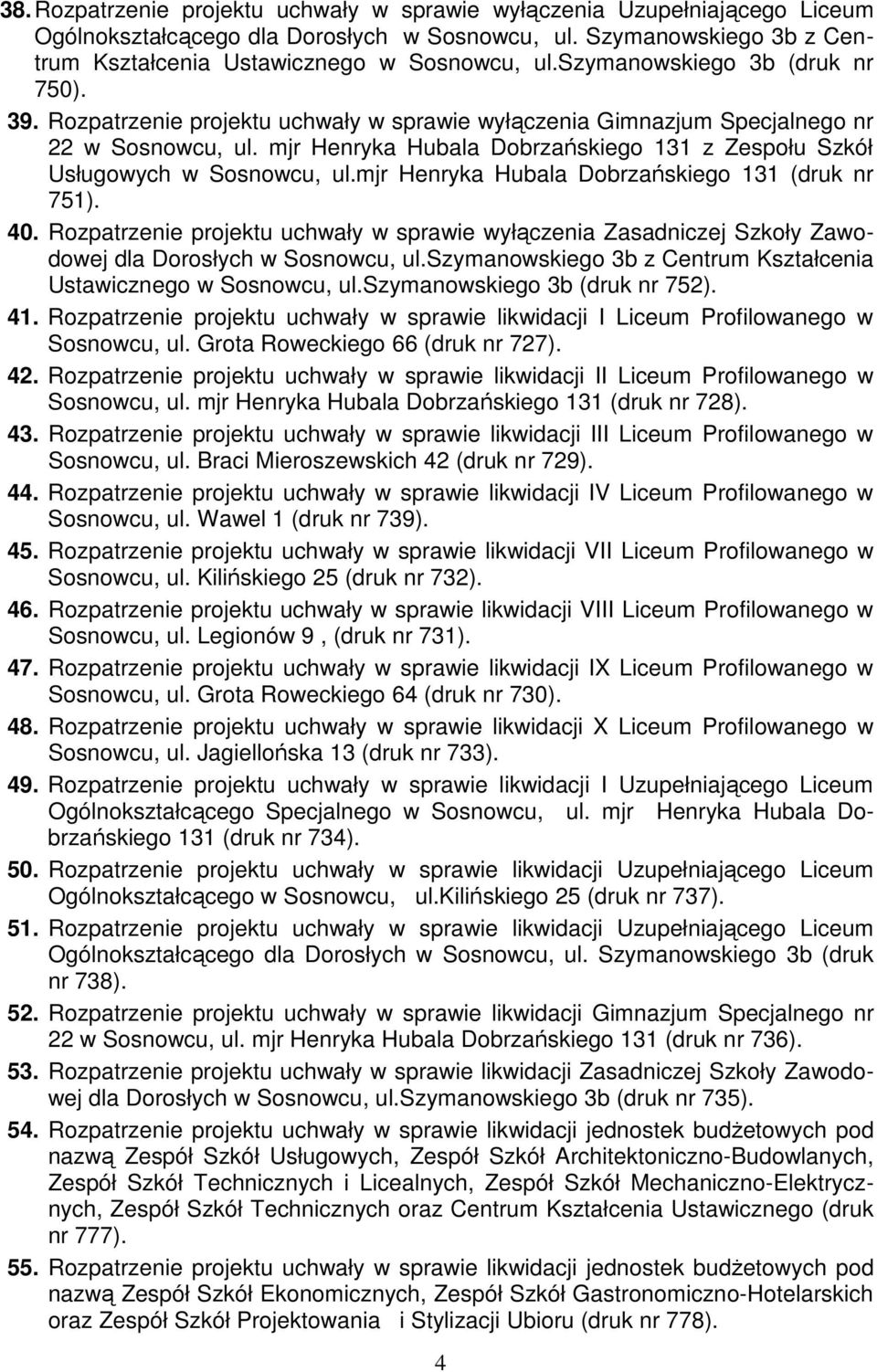 mjr Henryka Hubala Dobrzańskiego 131 z Zespołu Szkół Usługowych w Sosnowcu, ul.mjr Henryka Hubala Dobrzańskiego 131 (druk nr 751). 40.