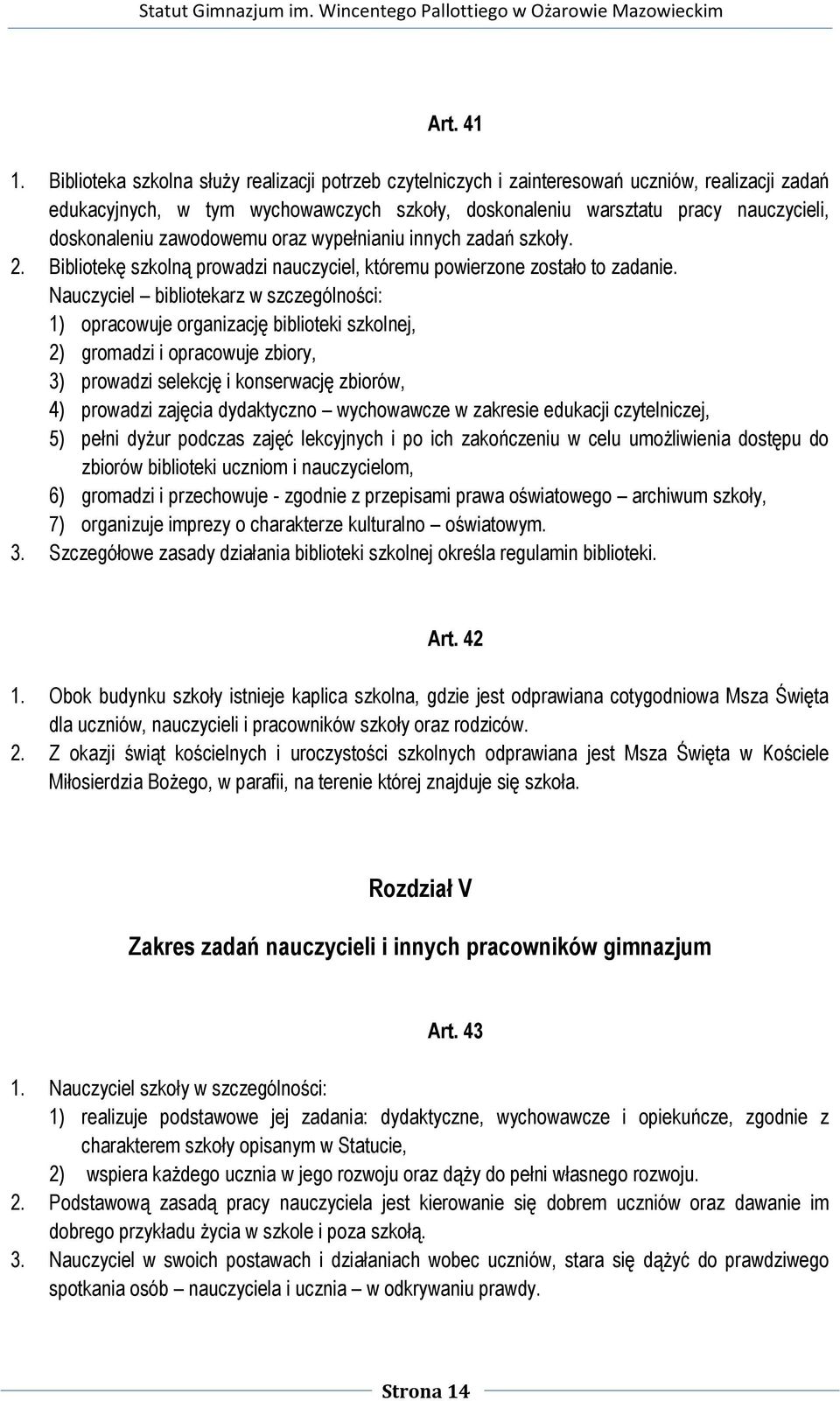 zawodowemu oraz wypełnianiu innych zadań szkoły. 2. Bibliotekę szkolną prowadzi nauczyciel, któremu powierzone zostało to zadanie.