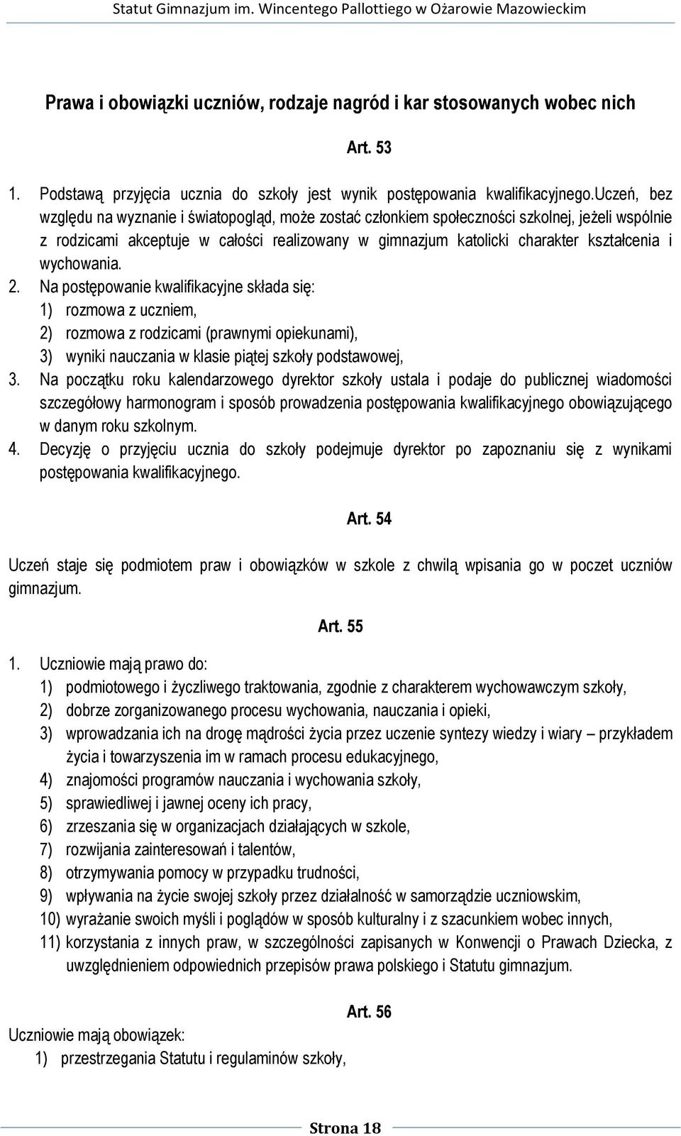 wychowania. 2. Na postępowanie kwalifikacyjne składa się: 1) rozmowa z uczniem, 2) rozmowa z rodzicami (prawnymi opiekunami), 3) wyniki nauczania w klasie piątej szkoły podstawowej, 3.