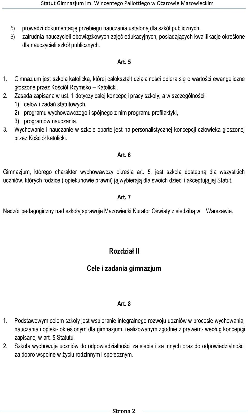 1 dotyczy całej koncepcji pracy szkoły, a w szczególności: 1) celów i zadań statutowych, 2) programu wychowawczego i spójnego z nim programu profilaktyki, 3)