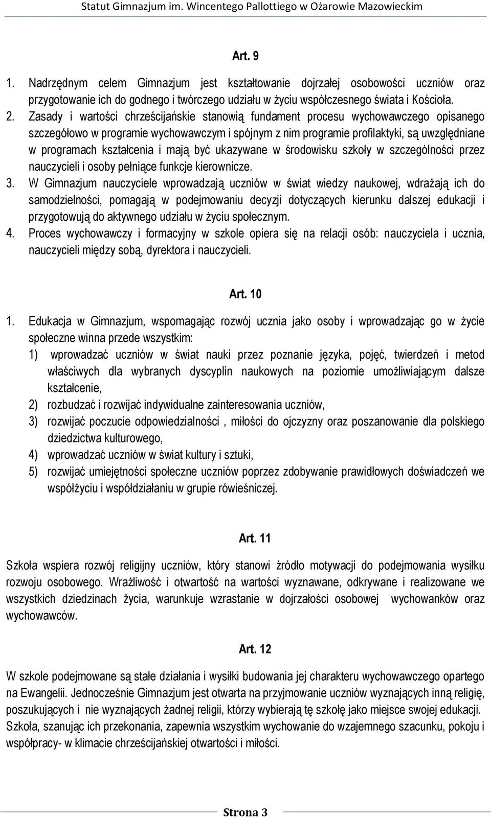 kształcenia i mają być ukazywane w środowisku szkoły w szczególności przez nauczycieli i osoby pełniące funkcje kierownicze. 3.