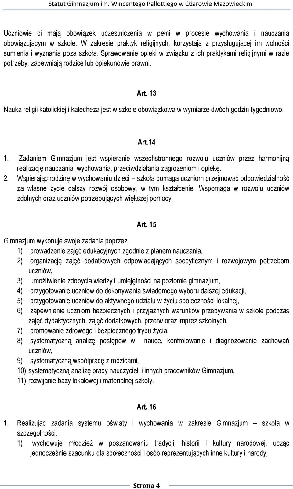 Sprawowanie opieki w związku z ich praktykami religijnymi w razie potrzeby, zapewniają rodzice lub opiekunowie prawni. Art.