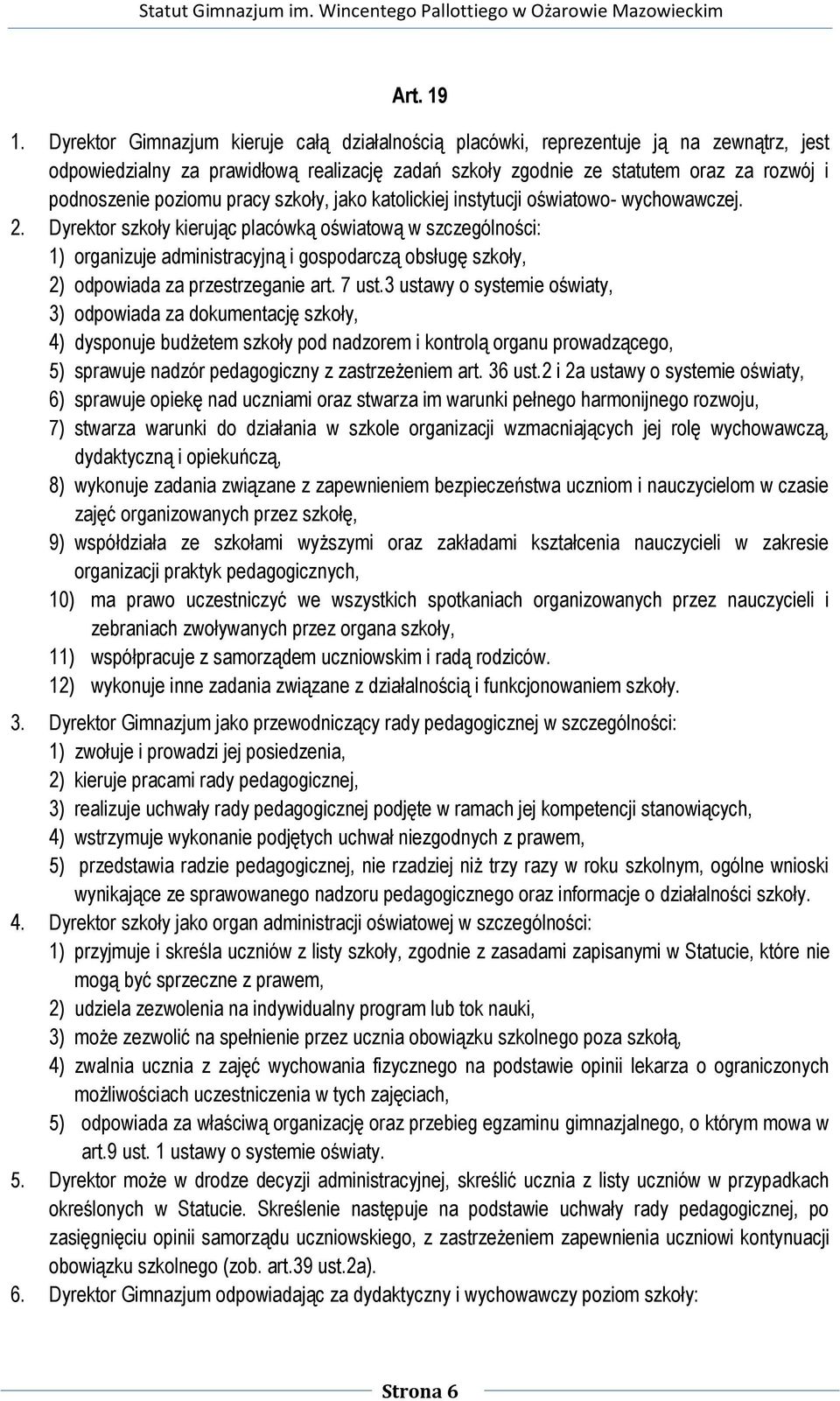 pracy szkoły, jako katolickiej instytucji oświatowo- wychowawczej. 2.