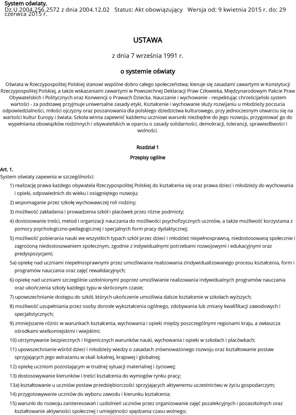 zawartymi w Powszechnej Deklaracji Praw Człowieka, Międzynarodowym Pakcie Praw Obywatelskich i Politycznych oraz Konwencji o Prawach Dziecka.