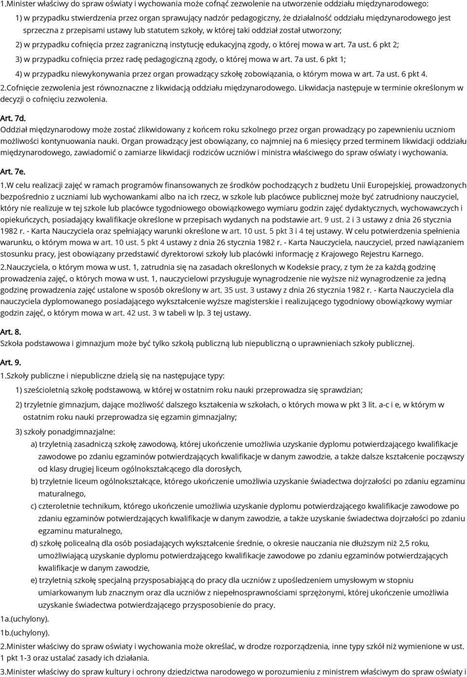 zgody, o której mowa w art. 7a ust. 6 pkt 2; 3) w przypadku cofnięcia przez radę pedagogiczną zgody, o której mowa w art. 7a ust. 6 pkt 1; 4) w przypadku niewykonywania przez organ prowadzący szkołę zobowiązania, o którym mowa w art.