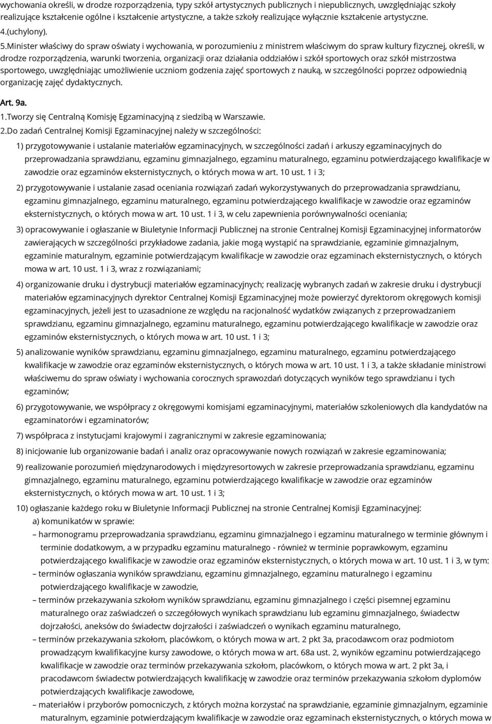 Minister właściwy do spraw oświaty i wychowania, w porozumieniu z ministrem właściwym do spraw kultury fizycznej, określi, w drodze rozporządzenia, warunki tworzenia, organizacji oraz działania