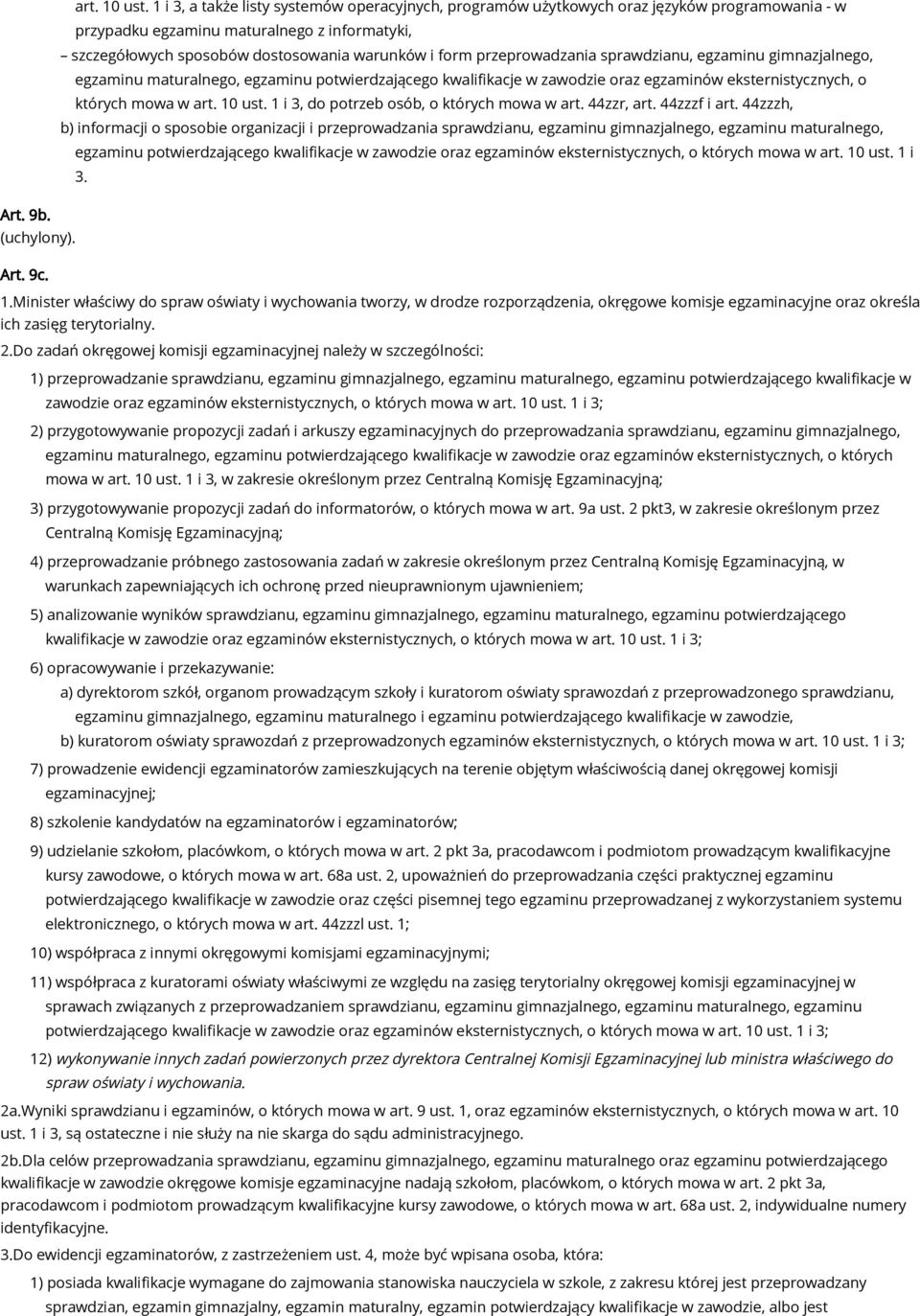 przeprowadzania sprawdzianu, egzaminu gimnazjalnego, egzaminu maturalnego, egzaminu potwierdzającego kwalifikacje w zawodzie oraz egzaminów eksternistycznych, o których mowa w  1 i 3, do potrzeb