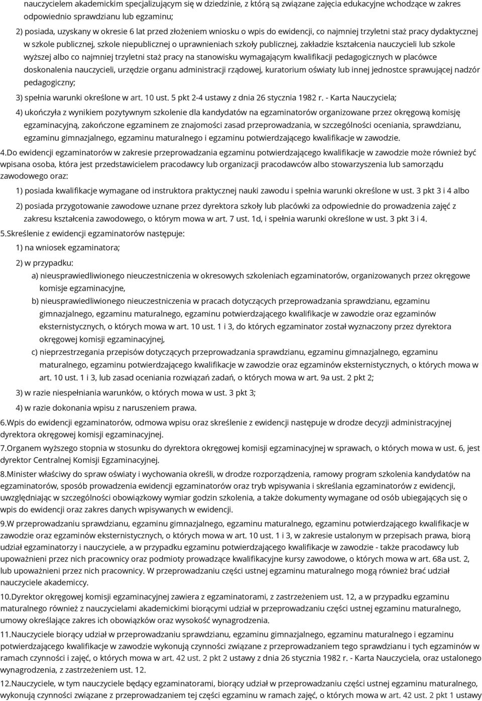 szkole wyższej albo co najmniej trzyletni staż pracy na stanowisku wymagającym kwalifikacji pedagogicznych w placówce doskonalenia nauczycieli, urzędzie organu administracji rządowej, kuratorium