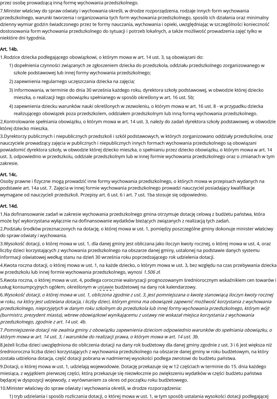 sposób ich działania oraz minimalny dzienny wymiar godzin świadczonego przez te formy nauczania, wychowania i opieki, uwzględniając w szczególności konieczność dostosowania form wychowania
