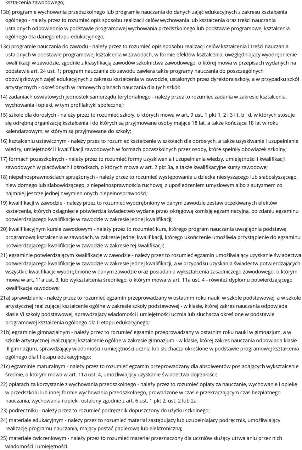 edukacyjnego; 13c) programie nauczania do zawodu - należy przez to rozumieć opis sposobu realizacji celów kształcenia i treści nauczania ustalonych w podstawie programowej kształcenia w zawodach, w