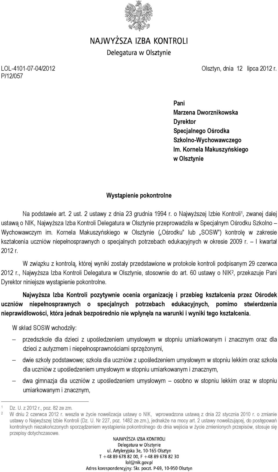 o Najwyższej Izbie Kontroli 1, zwanej dalej ustawą o NIK, Najwyższa Izba Kontroli Delegatura w Olsztynie przeprowadziła w Specjalnym Ośrodku Szkolno Wychowawczym im.