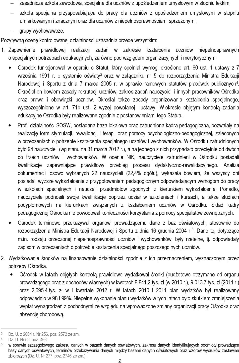 Zapewnienie prawidłowej realizacji zadań w zakresie kształcenia uczniów niepełnosprawnych o specjalnych potrzebach edukacyjnych, zarówno pod względem organizacyjnych i merytorycznym.