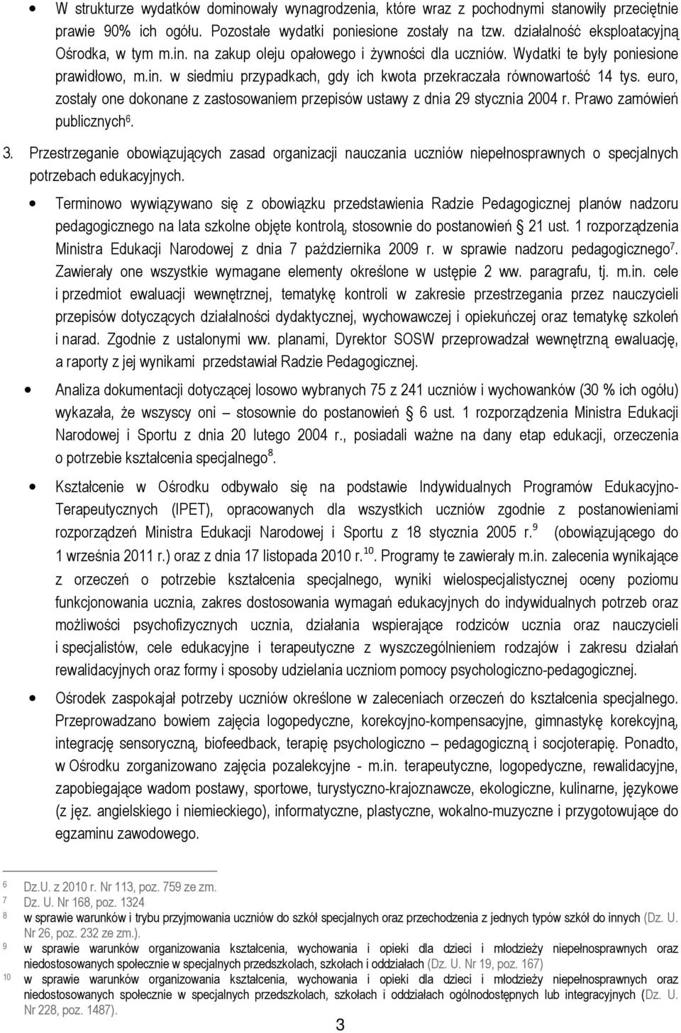 euro, zostały one dokonane z zastosowaniem przepisów ustawy z dnia 29 stycznia 2004 r. Prawo zamówień publicznych 6. 3.