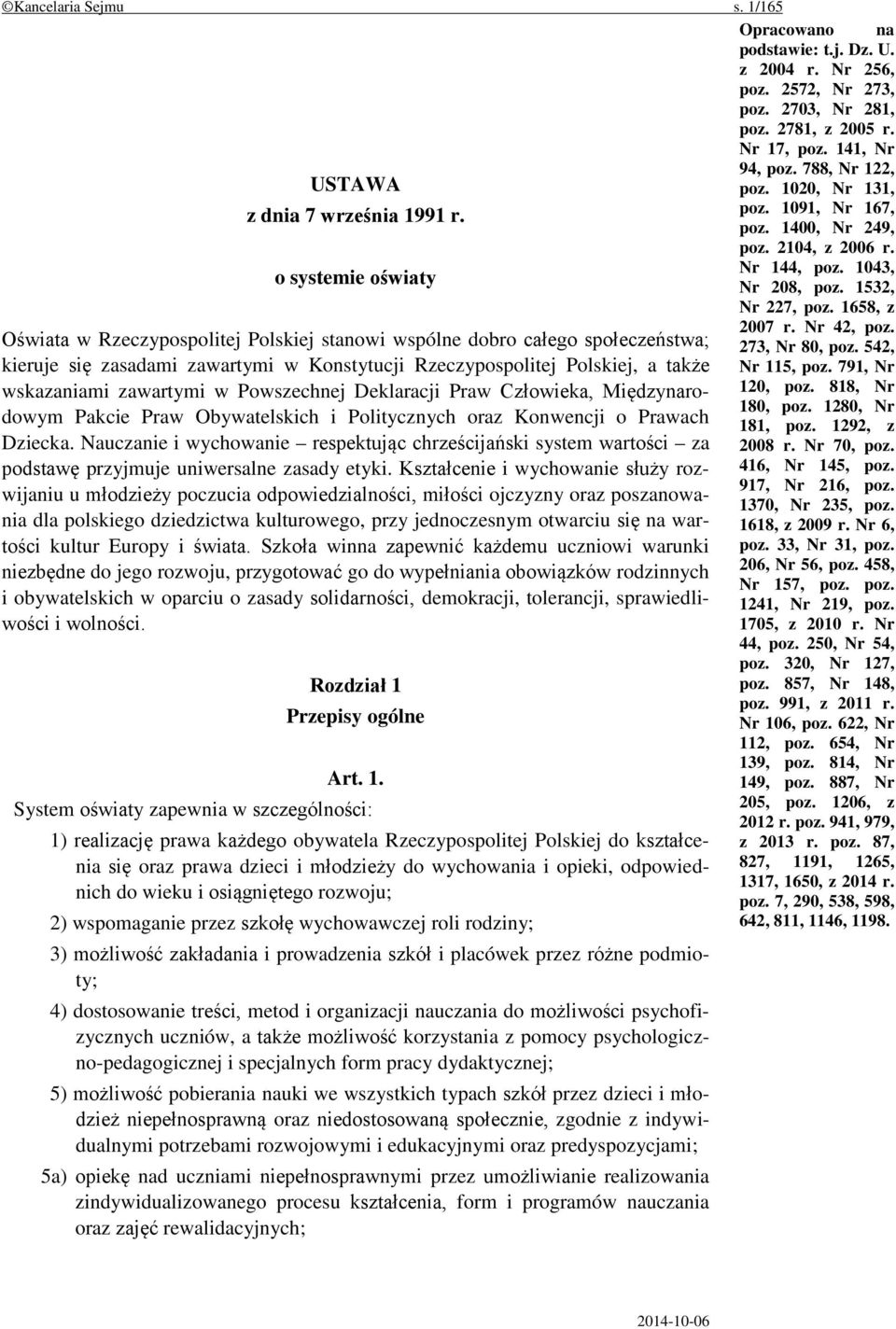 zawartymi w Powszechnej Deklaracji Praw Człowieka, Międzynarodowym Pakcie Praw Obywatelskich i Politycznych oraz Konwencji o Prawach Dziecka.