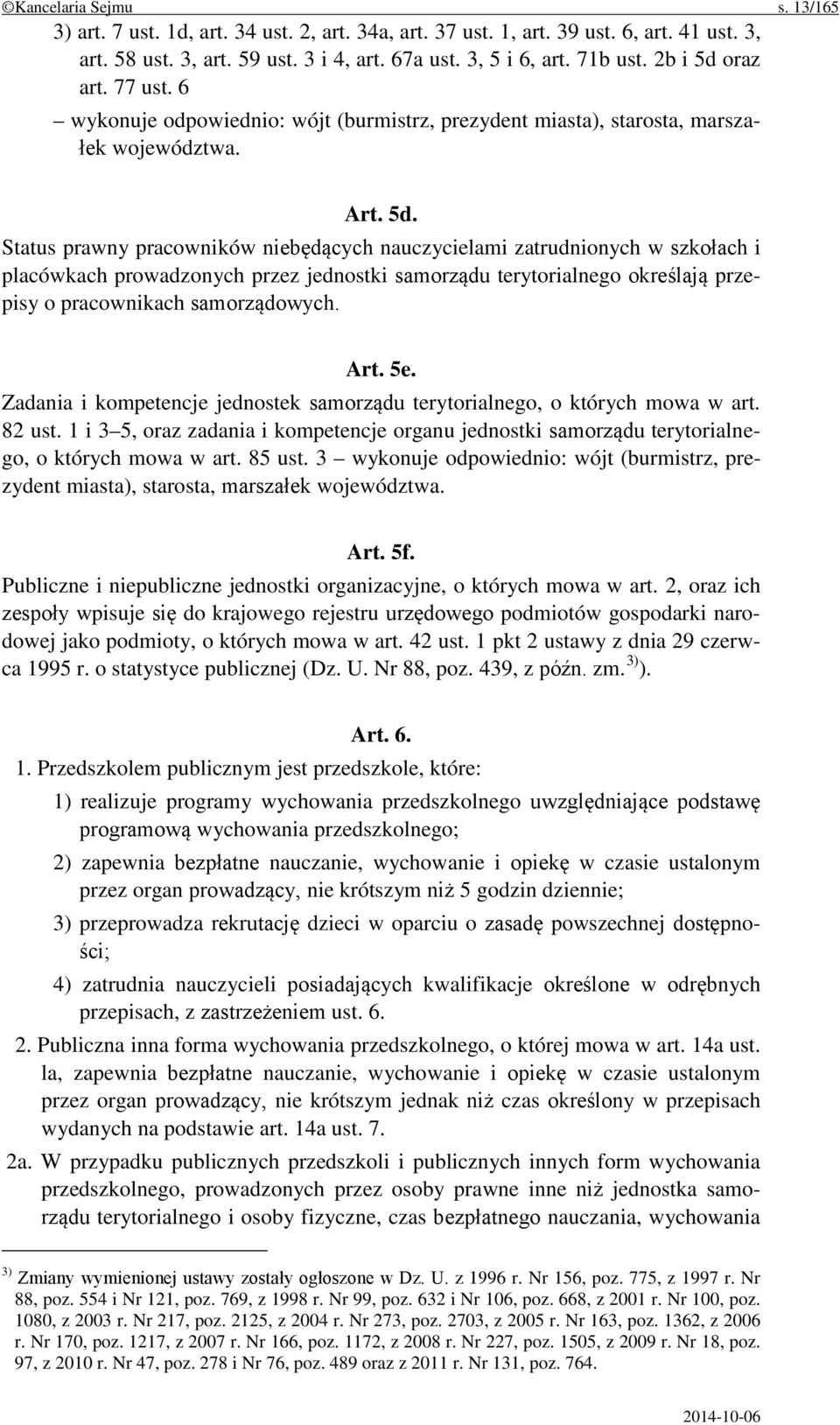 oraz art. 77 ust. 6 wykonuje odpowiednio: wójt (burmistrz, prezydent miasta), starosta, marszałek województwa. Art. 5d.