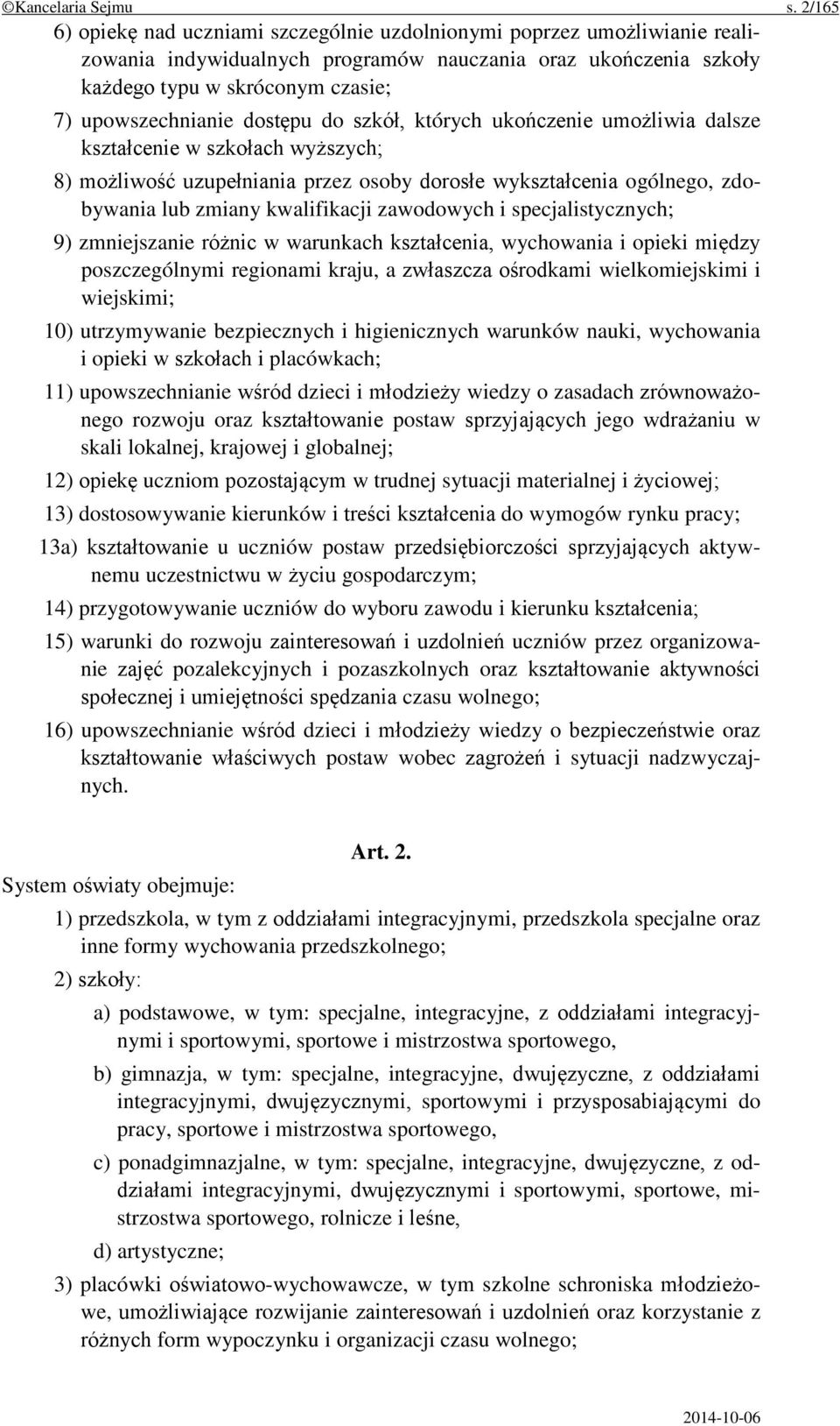 dostępu do szkół, których ukończenie umożliwia dalsze kształcenie w szkołach wyższych; 8) możliwość uzupełniania przez osoby dorosłe wykształcenia ogólnego, zdobywania lub zmiany kwalifikacji